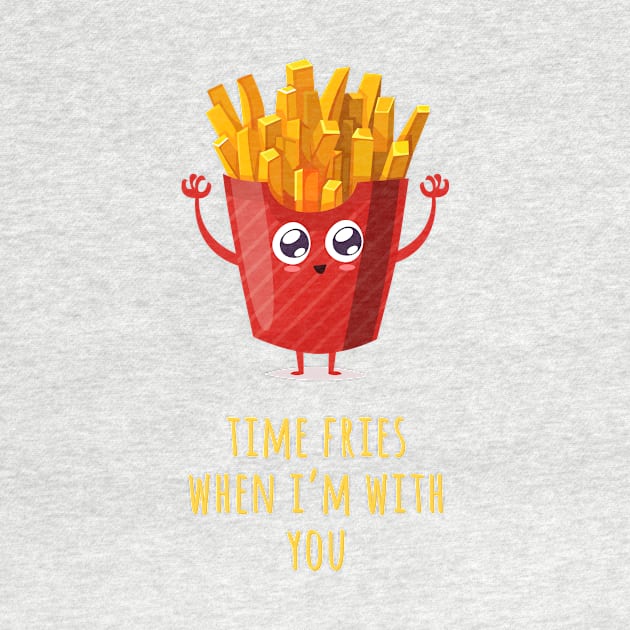 Time Fries When I'm With You by Alessandro Aru